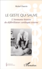 Image for Geste Qui Sauve: L&#39;etonnante Histoire Du Defibrillateur Cardiaque Externe