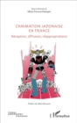 Image for L&#39;animation Japonaise En France: Reception, Diffusion, Reappropriations