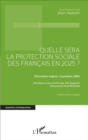 Image for Quelle Sera La Protection Sociale Des Francais En 2025?: Nouveaux Enjeux, Nouveaux Defis - Entretiens a Coeur Ouvert Avec Des Dirigeants d&#39;Assurances Et De Mutuelles