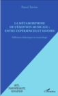 Image for La Metamorphose De L&#39;emotion Musicale : Entre Experiences Et Savoirs: Reflexions Didactiques En Musicologie
