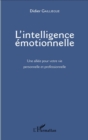 Image for L&#39;intelligence Emotionnelle: Une Alliee Pour Votre Vie Personnelle Et Professionnelle