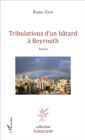 Image for Tribulations D&#39;un Batard a Beyrouth: Roman