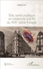 Image for Etat, Sante Publique Et Medecine a La Fin Du XIXe Siecle Francais