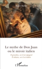 Image for Le mythe de Don Juan ou le miroir italien: Il grandira, car il est espagnol - Il seduira, car il est italien