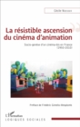 Image for La Resistible Ascension Du Cinema D&#39;animation: Socio-Genese D&#39;un Cinema-Bis En France (1950-2010)