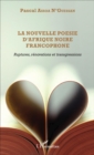Image for La Nouvelle Poesie d&#39;Afrique Noire Francophone: Ruptures, Renovations Et Transgressions