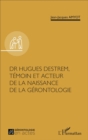 Image for Dr Hugues Destrem, Temoin Et Acteur De La Naissance De La Gerontologie