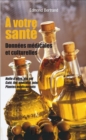 Image for votre sante: Donnees medicales et culturelles - Huile d&#39;olive, vin, sel, cafe, the, chocolat, miel, plantes medicinales