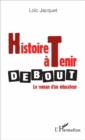 Image for Histoire a tenir debout: Le roman d&#39;un educateur