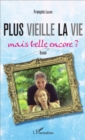 Image for Plus Vieille La Vie...: Mais Belle Encore ? - Essai