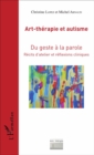 Image for Art-Therapie Et Autisme: Du Geste a La Parole - Recits D&#39;atelier Et Reflexions Cliniques