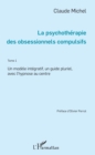 Image for La Psychotherapie Des Obsessionnels Compulsifs - Tome 1: Un Modele Integratif, Un Guide Pluriel, Avec l&#39;Hypnose Au Centre