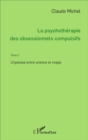Image for La Psychotherapie Des Obsessionnels Compulsifs - Tome 2: L&#39;hypnose Entre Science Et Magie