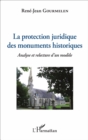 Image for La Protection Juridique Des Monuments Historiques: Analyse Et Relecture D&#39;un Modele