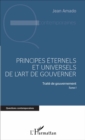 Image for Principes Eternels Et Universels De L&#39;art De Gouverner: Traite De Gouvernement, Tome 1