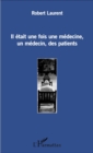 Image for Il Etait Une Fois Une Medecine, Un Medecin, Des Patients