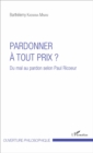 Image for Pardonner a Tout Prix ?: Du Mal Au Pardon Selon Paul Ricoeur