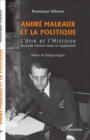 Image for Andre Malraux Et La Politique: L&#39;etre Et l&#39;Histoire - Seconde Edition Revue Et Augmentee
