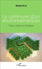 Image for La Communication Environnementale: Enjeux, Acteurs Et Strategies
