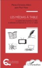 Image for Les Medias a Table: La Cuisine Dans La Presse, La Radio, La Television Et l&#39;Internet, Du XIXeme Au XXIeme Siecle