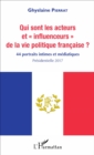 Image for Qui Sont Les Acteurs Et &quot;Influenceurs&quot; De La Vie Politique Francaise ?: 44 Portraits Intimes Et Mediatiques - Presidentielle 2017