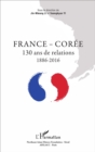 Image for France - Coree: 130 Ans De Relations - 1886 - 2016
