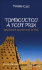 Image for Tombouctou a tout prix: Recit dune passion pour le Mali