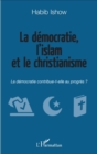 Image for La democratie, l&#39;islam et le christianisme: La democratie contribue-t-elle au progres ?