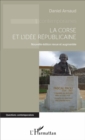 Image for La Corse et l&#39;idee republicaine: Nouvelle edition revue et augmentee