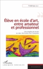 Image for Eleve En Ecole D&#39;art, Entre Amateur Et Professionnel: Une Enquete De Terrain Au Coeur Des Ecoles D&#39;art Francaises