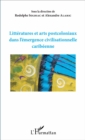 Image for Litteratures et arts postcoloniaux dans l&#39;emergence civilisationnelle caribeenne