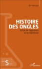 Image for Histoire des ongles: Essai sur l&#39;apparent et le manifeste