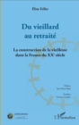 Image for Du vieillard au retraite: La construction de la vieillesse dans la France du XXeme siecle