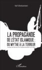 Image for La propagande de l&#39;Etat islamique : du mythe a la terreur: Analyse du discours de l&#39;autoproclamation du Califat