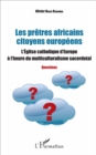 Image for Les Pretres Africains Citoyens Europeens: L&#39;Eglise Catholique d&#39;Europe a L&#39;heure Du Multiculturalisme Sacerdotal - Questions