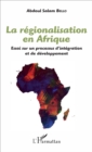 Image for La regionalisation en Afrique: Essai sur un processus d&#39;integration et de developpement