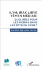 Image for ILYM Irak Libye Yemen Medias: Quel role pour les medias dans les pays en crise ?