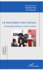 Image for Le politique par l&#39;image: Iconographie politique et sciences sociales