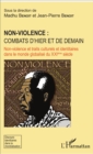 Image for Non-violence : combats d&#39;hier et de demain: Non-violence et traits culturels et identitaires dans le monde globalise du XXIeme siecle