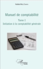 Image for Manuel de comptabilite Tome I: Initiation a la comptabilite generale