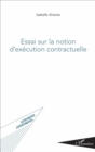 Image for Essai sur la notion d&#39;execution contractuelle