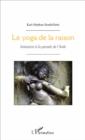 Image for Le yoga de la raison: Initiation a la pensee de l&#39;Inde