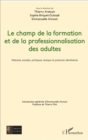 Image for Le champ de la formation et de la professionnalisation des adultes: Attentes sociales, pratiques, lexique et postures identitaires