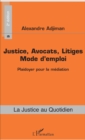 Image for Justice, Avocats, Litiges: Mode d&#39;emploi (2e edition) - Plaidoyer pour la mediation