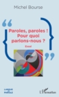 Image for Paroles, paroles ! Pour quoi parlons-nous ?: Essai