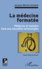 Image for La medecine formatee: Medecins et malades face aux nouvelles technologies