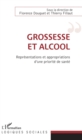Image for Grossesse et alcool: Representations et appropriations d&#39;une priorite de sante