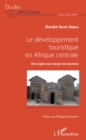 Image for Le developpement touristique en Afrique centrale: Une region aux marges du tourisme