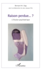 Image for Raison perdue...?: L&#39;Illusion psychiatrique
