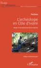 Image for L&#39;archeologie en Cote d&#39;Ivoire: Histoire et fonctionnement de la recherche